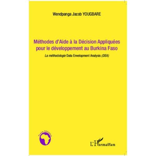 Méthodes d’Aide à la Décision Appliquées pour le Développement au Burkina Faso : la méthodologie Data Enveloppent Analysis « DEA »)